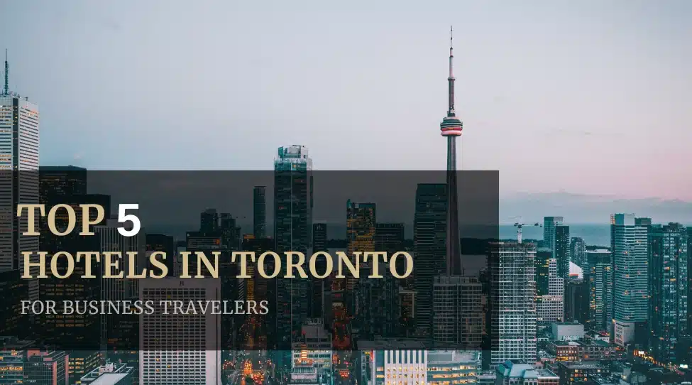 Top Hotels in Toronto For Business Travel
