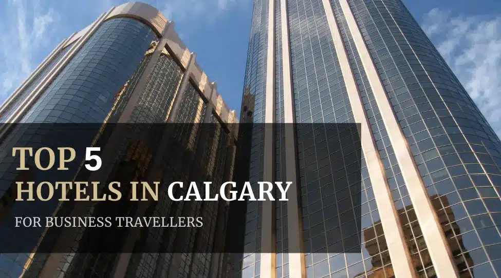 Top 5 Hotels in Calgary for Business Travellers Featured