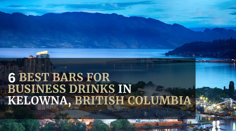 6 Best Bars for Business Drinks in Kelowna, British Columbia Featured