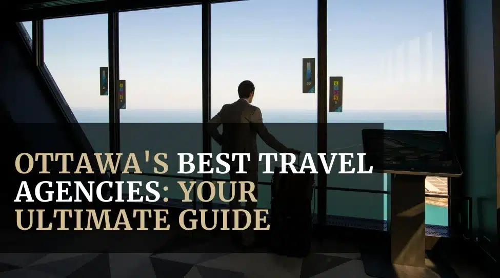 Ottawa's Best Travel Agencies: Your Ultimate Guide Featured image